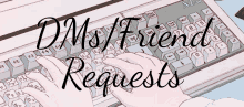 a person typing on a keyboard with the words dms friend requests written above them