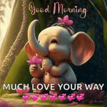a baby elephant is holding a flower in its mouth and saying `` good morning much love your way '' .