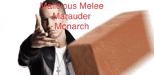 a man in a leather jacket is pointing at a brick with the words malicious melee marauder monarch above him