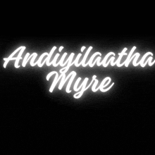 a black background with the words andiyaatha myre in white letters