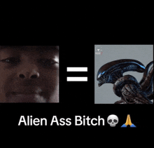 a picture of a man and a picture of an alien with the words alien ass bitch below it