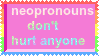 a pink sign that says neopronouns don 't hurt anyone