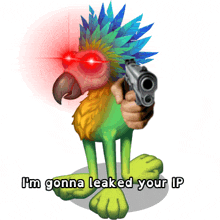 a cartoon parrot with red eyes is holding a gun with the caption i 'm gonna leaked your ip