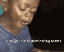 a child is crying with the words " pov your in qt dominating roams " above him