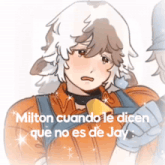 a drawing of a boy with the words milton cuando le dicen que no es de jay on the bottom