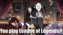 a cartoon scene with the words " you play league of legends " on the bottom