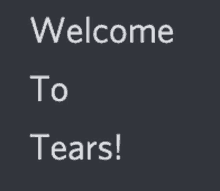 a welcome to tears sign on a dark background