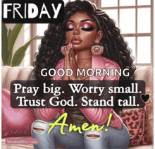 a poster that says good morning pray big worry small trust god stand tall amen