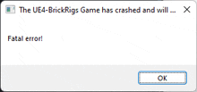 the ue4 brickrigs game has crashed and will ... fatal error