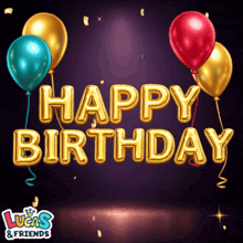 a lucas and friends advertisement with balloons and the words happy birthday