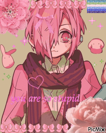 a picture of a girl with pink hair and the words you are so stupid on the bottom