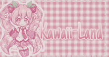 a pink and white checkered background with the words kawaii land