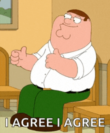 peter griffin from family guy is giving a thumbs up and saying i agree i agree