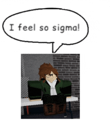 a cartoon character with a speech bubble that says " i feel so sigma "