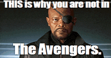 a picture of a man with an eye patch and a caption that says this is why you are not in the avengers