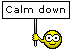 a pixel art of a smiley face holding a sign that says `` calm down '' .