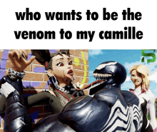 a cartoon of a woman being attacked by a venom with the caption who wants to be the venom to my camille