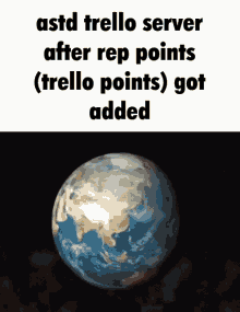 a picture of a globe with the words astd trello server after rep points ( trello points ) got added