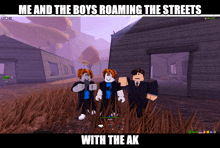 a screenshot of a video game that says me and the boys roaming the streets