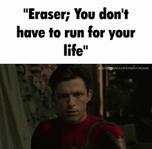 a picture of a man with the caption " eraser , you don 't have to run for your life "