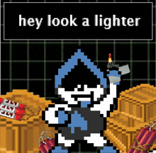 a pixel art of a person holding a lighter and the words hey look a lighter