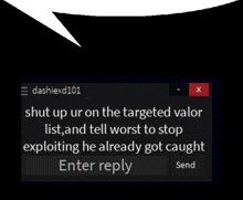 dashiexd101 says to shut up on the targeted valor list