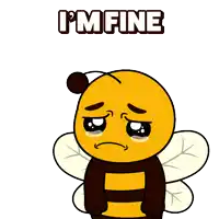 a cartoon bee says i 'm fine and is crying