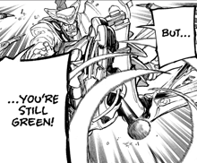 a black and white drawing of a man with the words " you 're still green " above him
