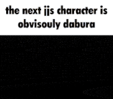 a drawing of a skeleton with the words the next iis character is obviously dabura