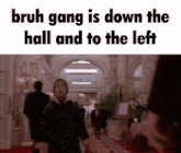 bruh gang is down the hall and to the left is written on a white background