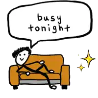 a stick figure is laying on a couch with a speech bubble saying busy tonight