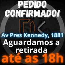 a sign that says pedido confirmado av pres kennedy 1881 aguardamos a retirada até as 18h