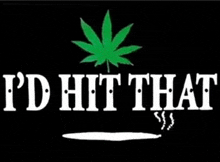 a picture of a marijuana leaf with the words " i 'd hit that "