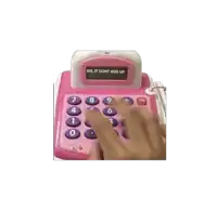 a hand is typing on a pink calculator that says " sis it dont add up "