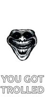 a troll face with the words " you got trolled " underneath it