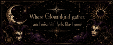 where gloamkind gather and mischief feels like home is written on a black background
