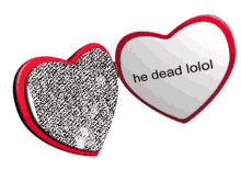 two heart shaped buttons one of which says he dead lolol