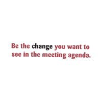 a white background with a quote that says be the change you want to see in the meeting agenda