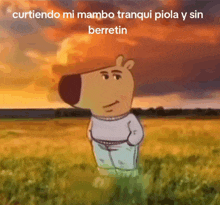 a cartoon of a bear standing in a field with the words " curtiendo mi mambo tranquil piola y sin berretin " above him