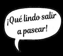 a speech bubble that says ' qué lindo salir a pasear '