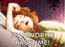 a cartoon of a woman sleeping with the words " my favorite passtime " below her