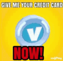 a picture of a credit card that says `` give me your credit card now '' .