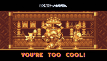 a screenshot of sonic mania that says you 're too cool on the bottom