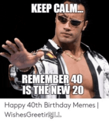 a man wearing sunglasses and a jacket says keep calm remember 40 is the new 20
