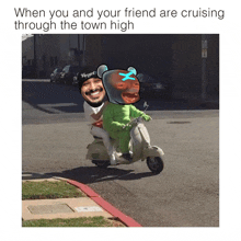 when you and your friend are cruising through the town high is written above a picture of two people on a scooter