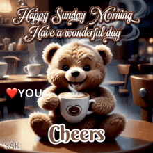 a teddy bear is holding a cup of coffee with the words happy sunday morning have a wonderful day cheers