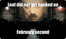 leaf did not get hacked on february second is displayed on a poster
