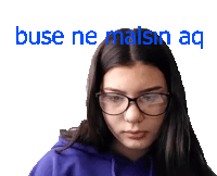 a girl wearing glasses and a blue hoodie has the words buse ne malsin aq above her head