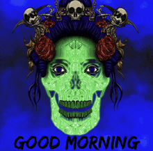 a skull with roses and skulls on it says good morning on the bottom