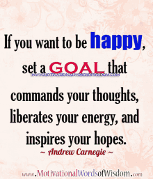 a motivational quote by andrew carnegie says if you want to be happy set a goal